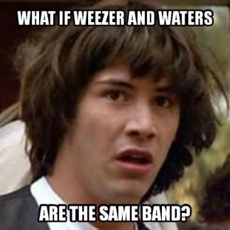 Weezer and Waters